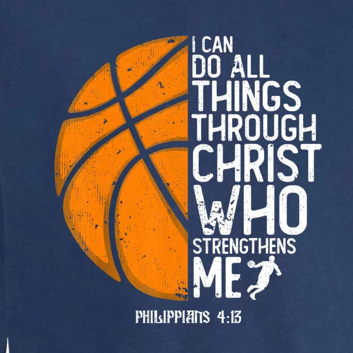 Basketball I Can Do All Things Through Christ Who Strengthens Me Philippian 4:13 Garment-Dyed Sweatshirt