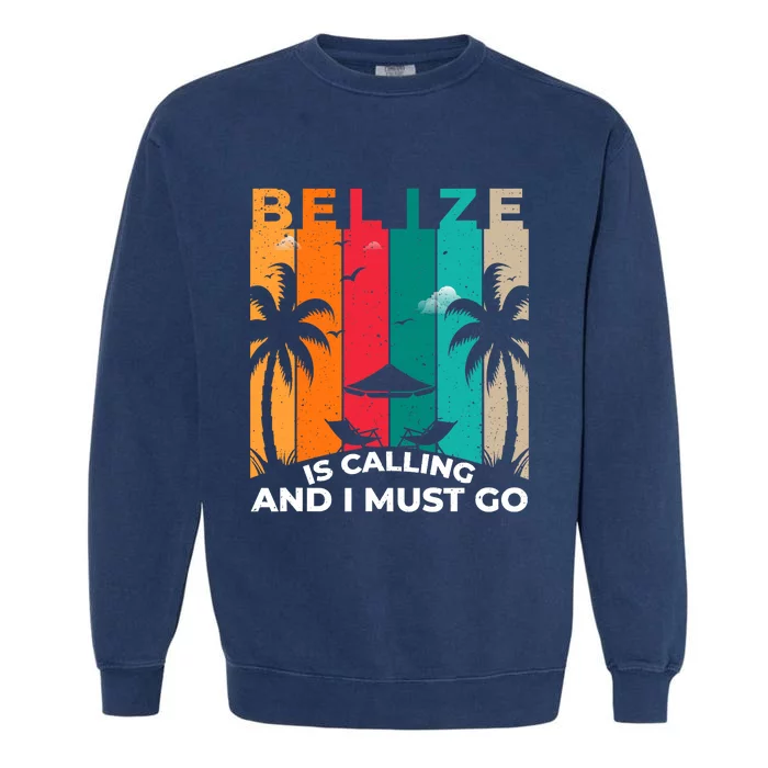 Belize Is Calling And I Must Go Vintage Summer Vibes Beach Garment-Dyed Sweatshirt