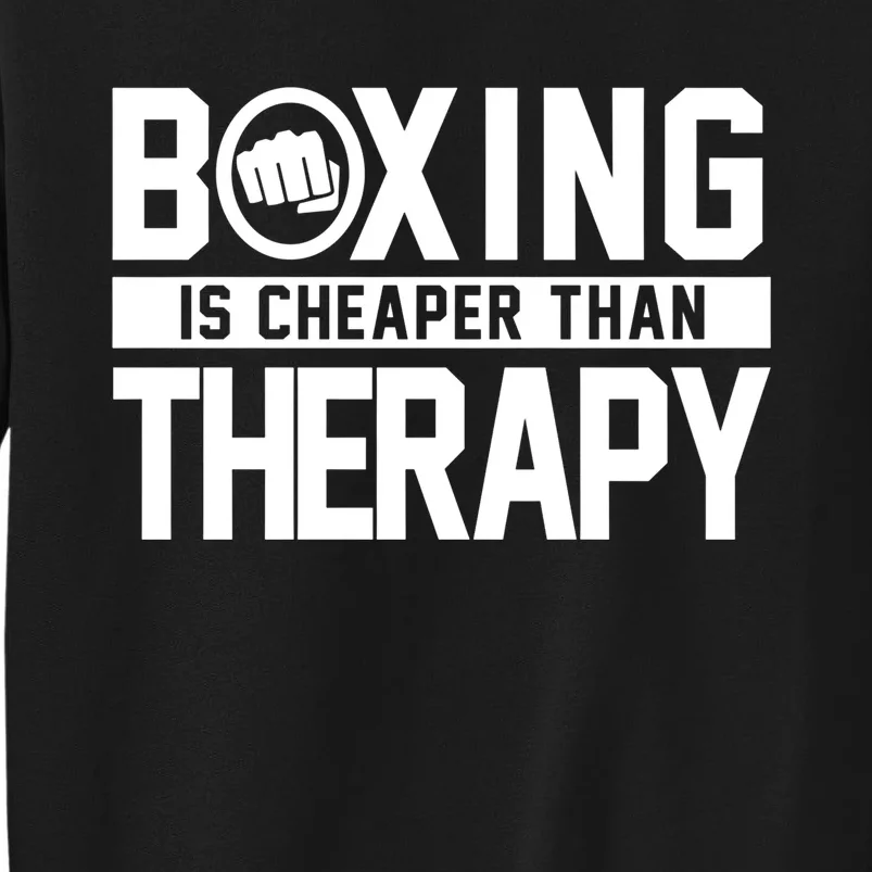 Boxing Is Cheaper Than Therapy Kickboxing Quote Fist Great Gift Tall Sweatshirt