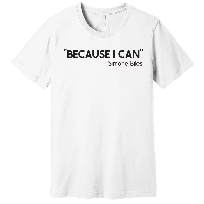 Because I Can Simone Biles Premium T-Shirt