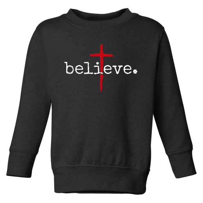 Believe In Cross Christian Saying Toddler Sweatshirt