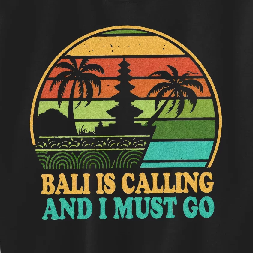 Bali Is Calling And I Must Go Kids Sweatshirt