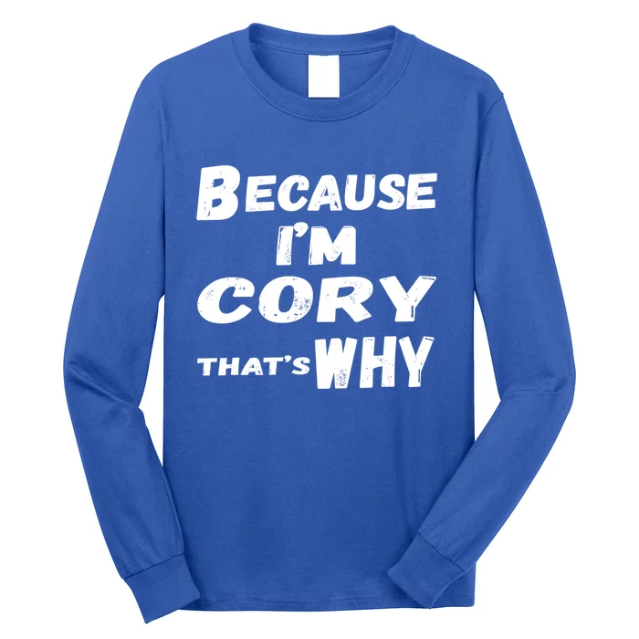 Because IM Cory ThatS Why Funny Cory Gift Cute Gift Long Sleeve Shirt