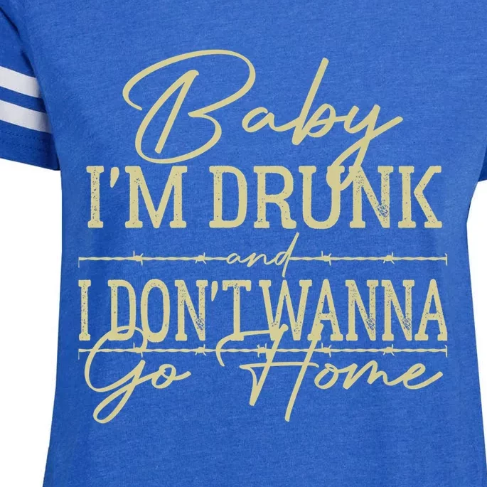 Baby I'm Drunk And I Don't Wanna Go Home Country Music Cool Gift Enza Ladies Jersey Football T-Shirt