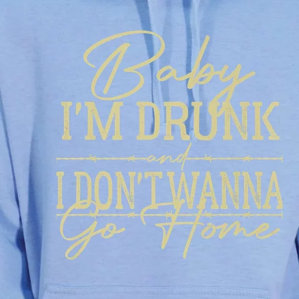 Baby I'm Drunk And I Don't Wanna Go Home Country Music Cool Gift Unisex Surf Hoodie