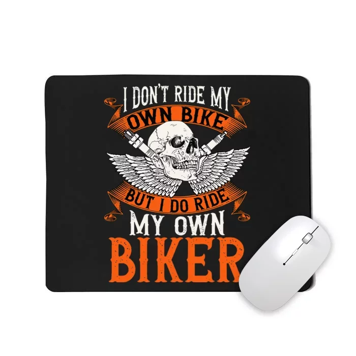 Biker I DonT Ride My Own Bike But I Do Ride My Own Biker Mousepad