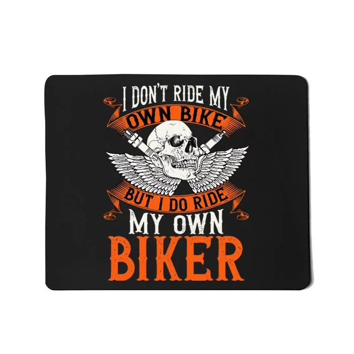 Biker I DonT Ride My Own Bike But I Do Ride My Own Biker Mousepad