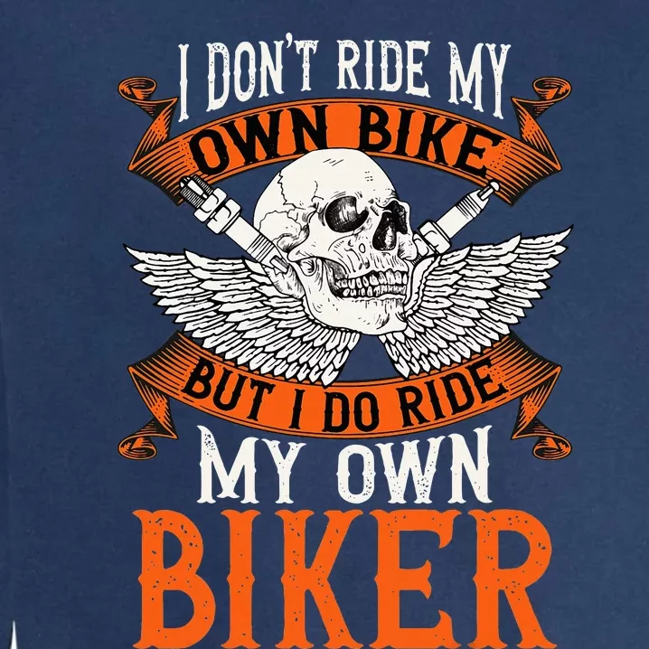 Biker I DonT Ride My Own Bike But I Do Ride My Own Biker Garment-Dyed Sweatshirt