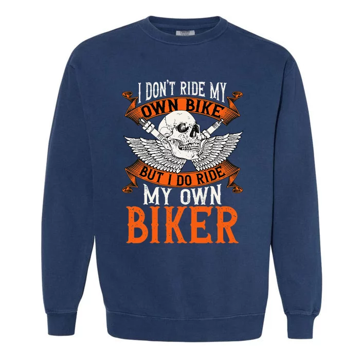 Biker I DonT Ride My Own Bike But I Do Ride My Own Biker Garment-Dyed Sweatshirt