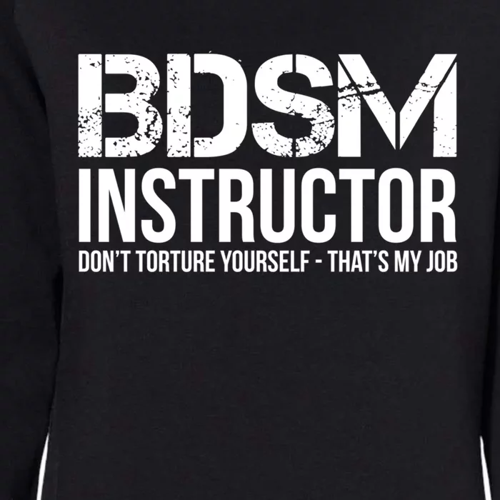 Bdsm Instructor Dont Torture Yours Cute Gift Womens California Wash Sweatshirt