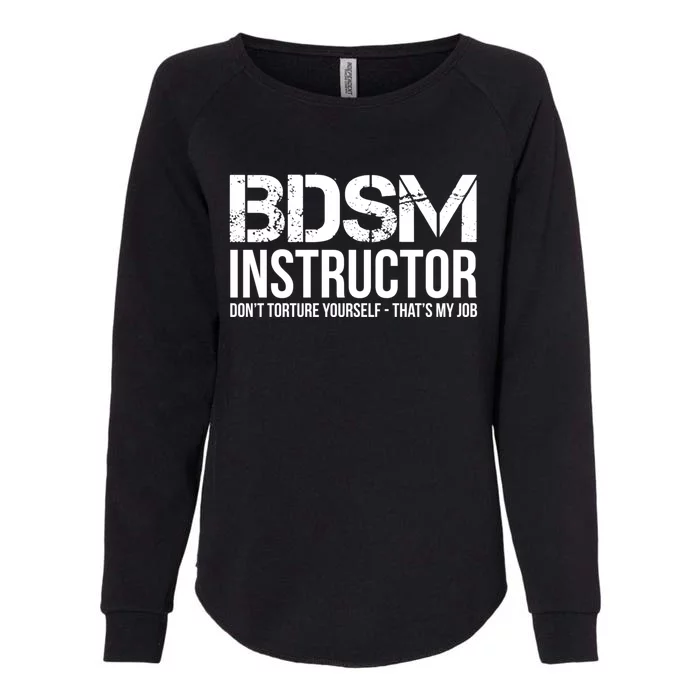 Bdsm Instructor Dont Torture Yours Cute Gift Womens California Wash Sweatshirt