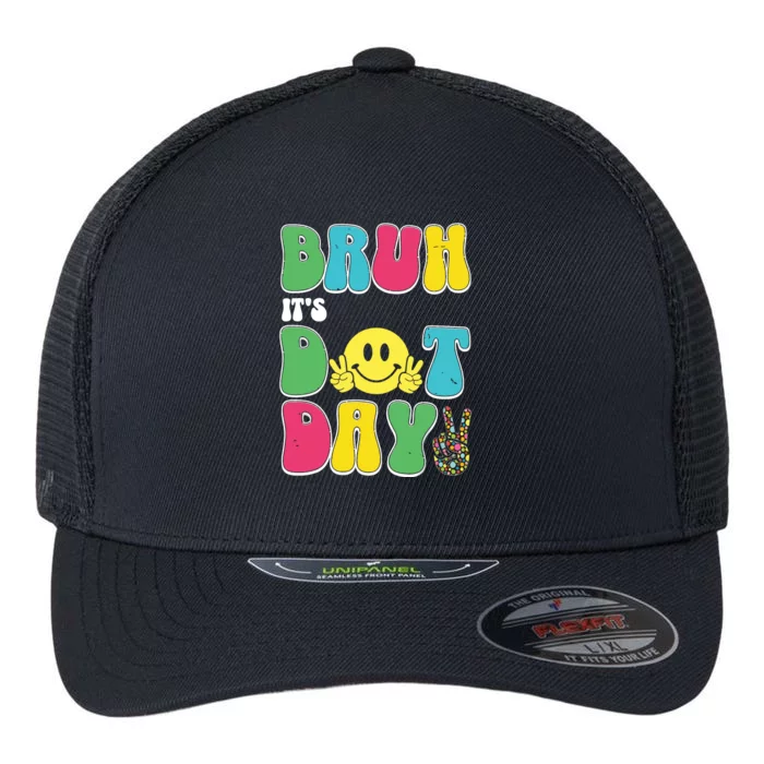 Bruh ItS Dot Daybruh Happy Dot Day Funny Teachers Flexfit Unipanel Trucker Cap