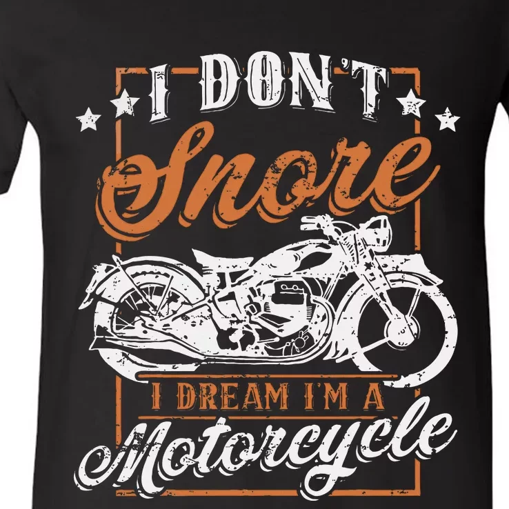 Biker I DonT Snore I Dream IM A Motorcycle V-Neck T-Shirt