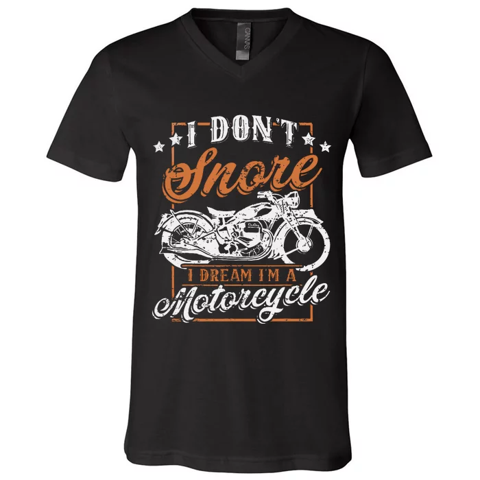 Biker I DonT Snore I Dream IM A Motorcycle V-Neck T-Shirt