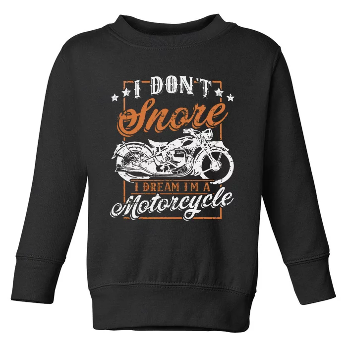 Biker I DonT Snore I Dream IM A Motorcycle Toddler Sweatshirt