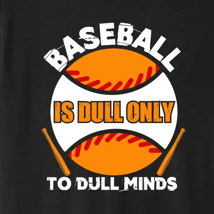 Baseball Is Dull Only To Dull Minds Gift For Fan Baseball Sport Team ChromaSoft Performance T-Shirt