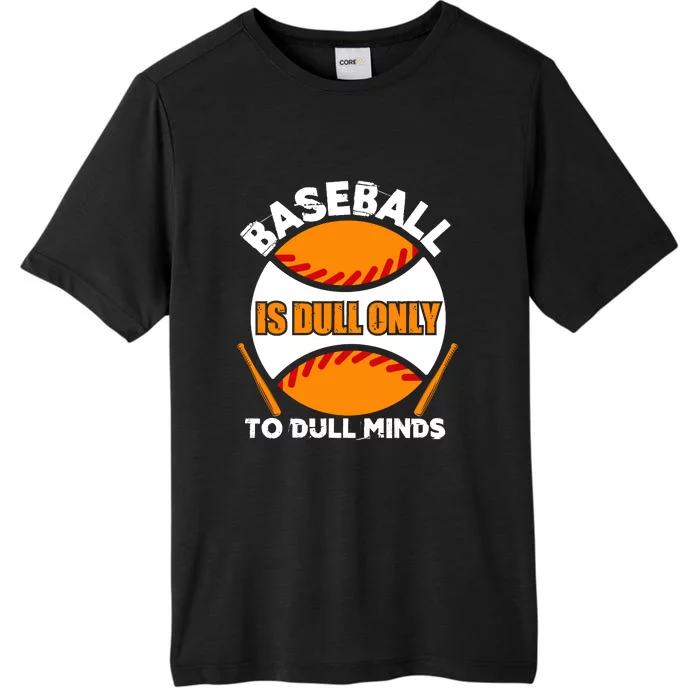 Baseball Is Dull Only To Dull Minds Gift For Fan Baseball Sport Team ChromaSoft Performance T-Shirt