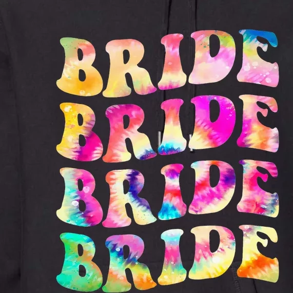 Bride I Do Crew Tie Dye Bachelorette Party Bride Bridesmaids Premium Hoodie