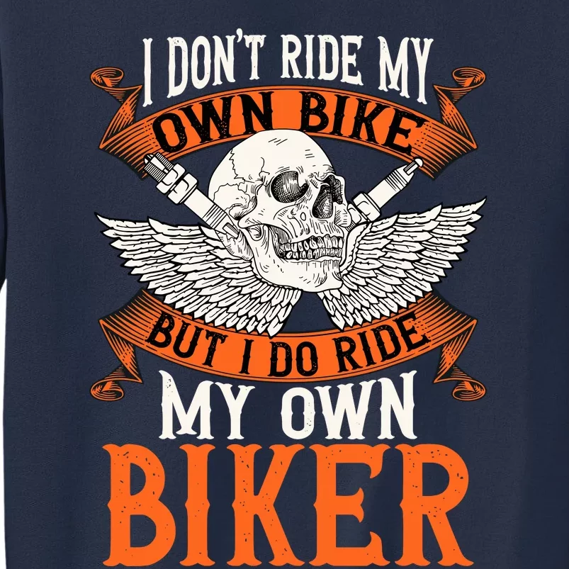 Biker I DonT Ride My Own Bike But I Do Ride My Own Biker Sweatshirt