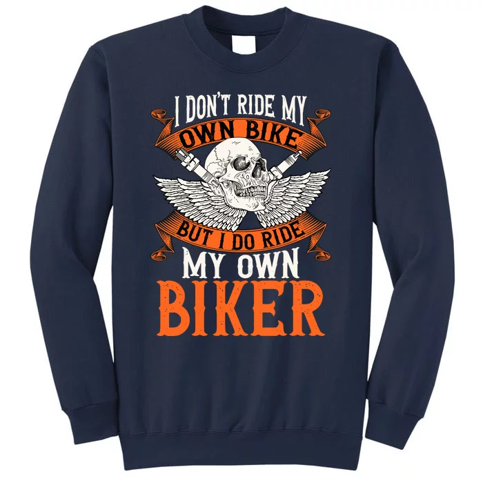 Biker I DonT Ride My Own Bike But I Do Ride My Own Biker Sweatshirt