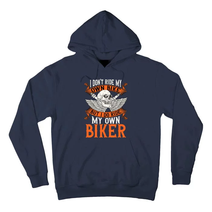 Biker I DonT Ride My Own Bike But I Do Ride My Own Biker Tall Hoodie