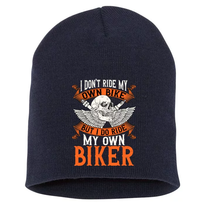 Biker I DonT Ride My Own Bike But I Do Ride My Own Biker Short Acrylic Beanie