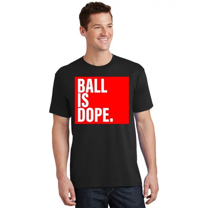 Ball Is Dope T-Shirt