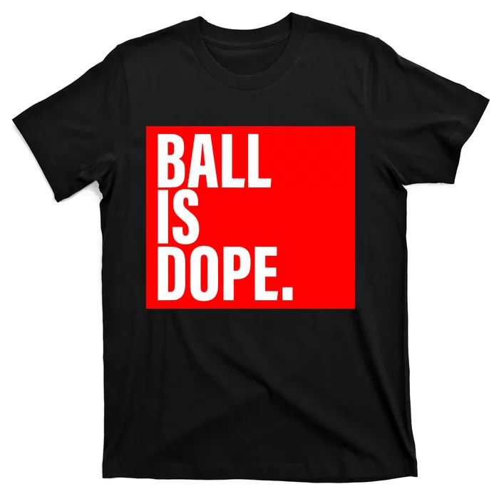 Ball Is Dope T-Shirt