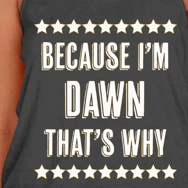 Because IM Dawn ThatS Why Funny Cute Name Women's Knotted Racerback Tank