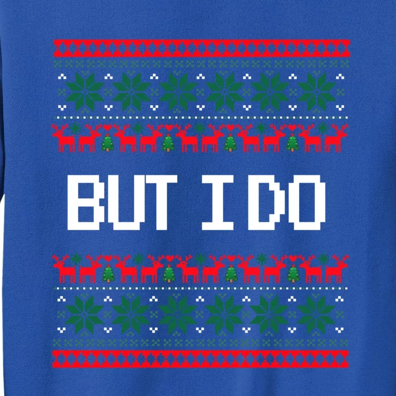 But I Do Xmas Gift Couples Matching Ugly Sweaters Christmas Gift Sweatshirt