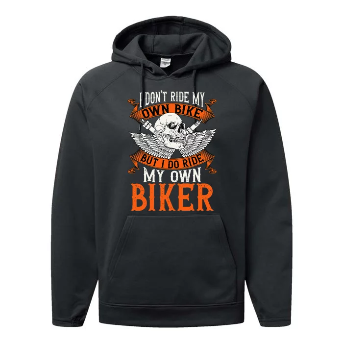 Biker I DonT Ride My Own Bike But I Do Ride My Own Biker Performance Fleece Hoodie