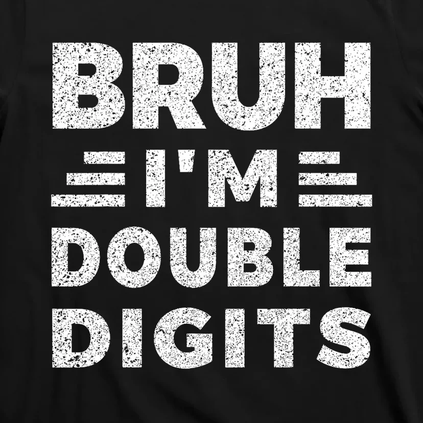 Bruh IM Double Digits Bruh ItS My 10th Birthday T-Shirt