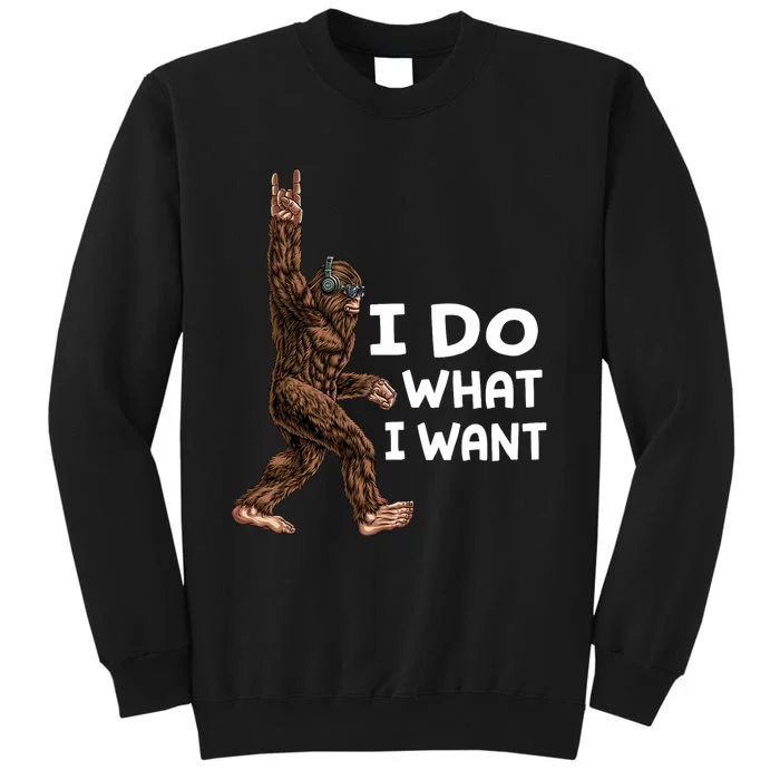 Bigfoot I Do What I Want Funny Believe In Sasquatch Tall Sweatshirt