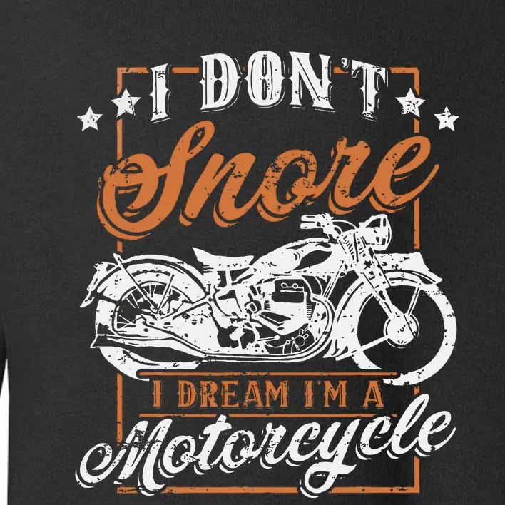 Biker I DonT Snore I Dream IM A Motorcycle Toddler Sweatshirt