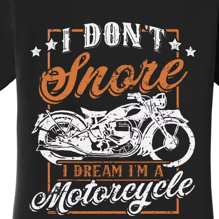 Biker I DonT Snore I Dream IM A Motorcycle Women's T-Shirt