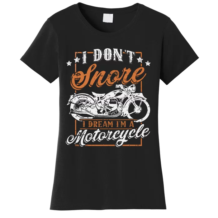 Biker I DonT Snore I Dream IM A Motorcycle Women's T-Shirt