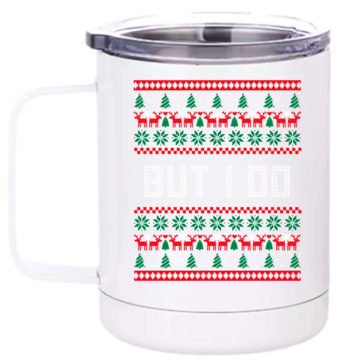 But I Do I Don't Do Matching Sweaters Ugly Christmas Couples Meaningful Gift Front & Back 12oz Stainless Steel Tumbler Cup