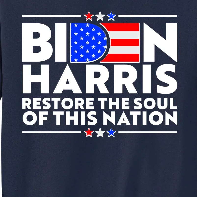 Biden Harris Restore The Soul Of This Nation Tall Sweatshirt