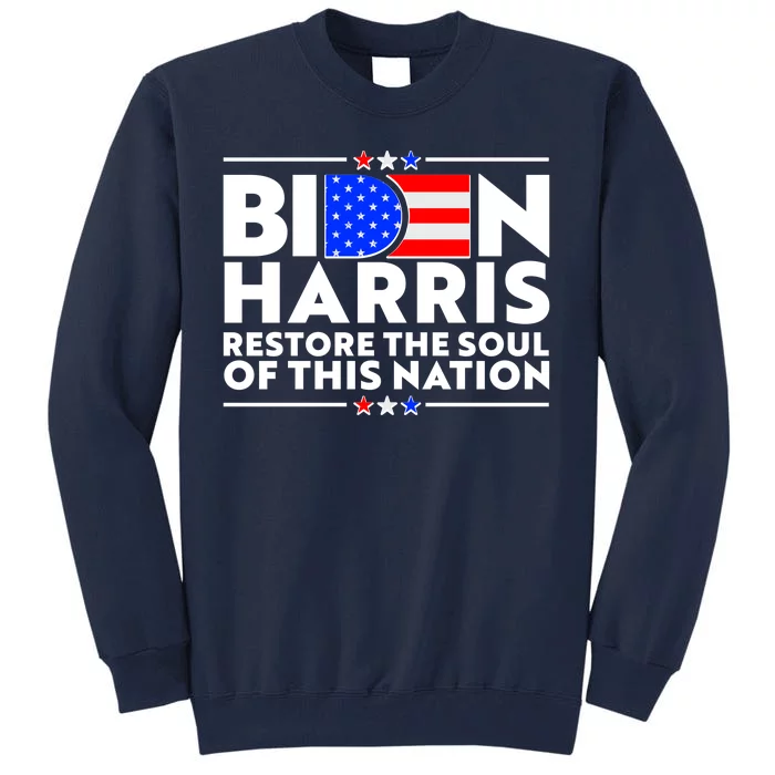 Biden Harris Restore The Soul Of This Nation Tall Sweatshirt