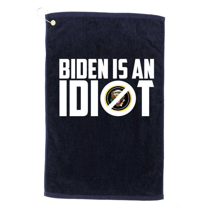 Biden Is An Idiot Platinum Collection Golf Towel