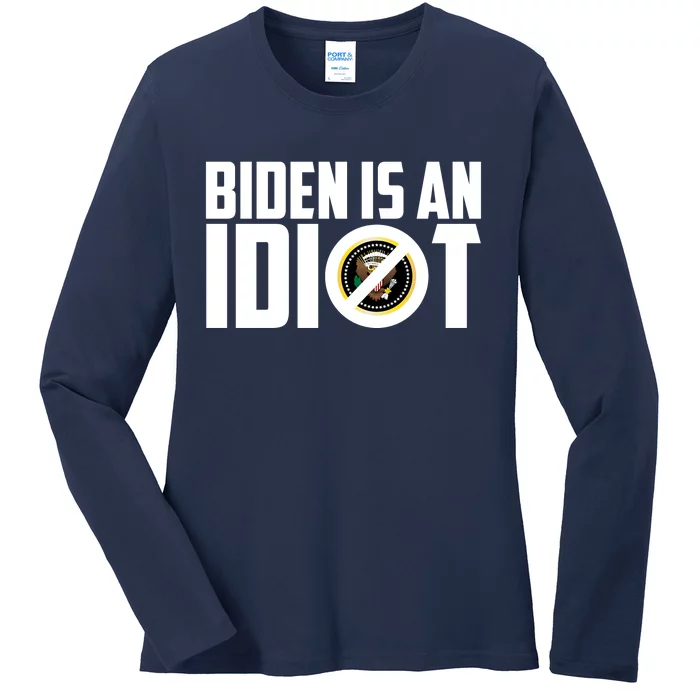 Biden Is An Idiot Ladies Long Sleeve Shirt