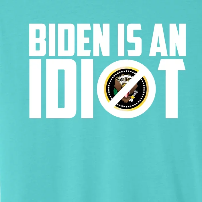 Biden Is An Idiot ChromaSoft Performance T-Shirt