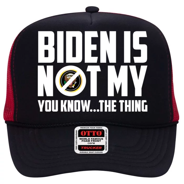 Biden Is Not My You Know The Thing High Crown Mesh Trucker Hat