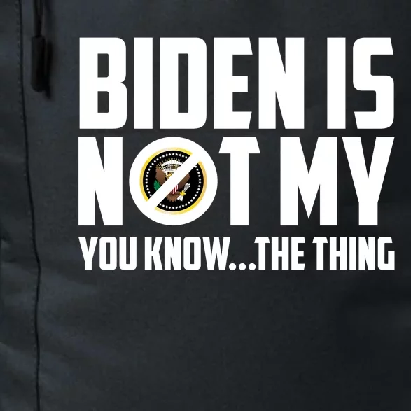 Biden Is Not My You Know The Thing Daily Commute Backpack