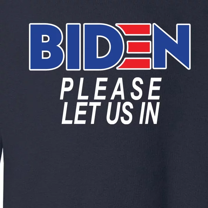 Biden Please Let Us In Toddler Sweatshirt