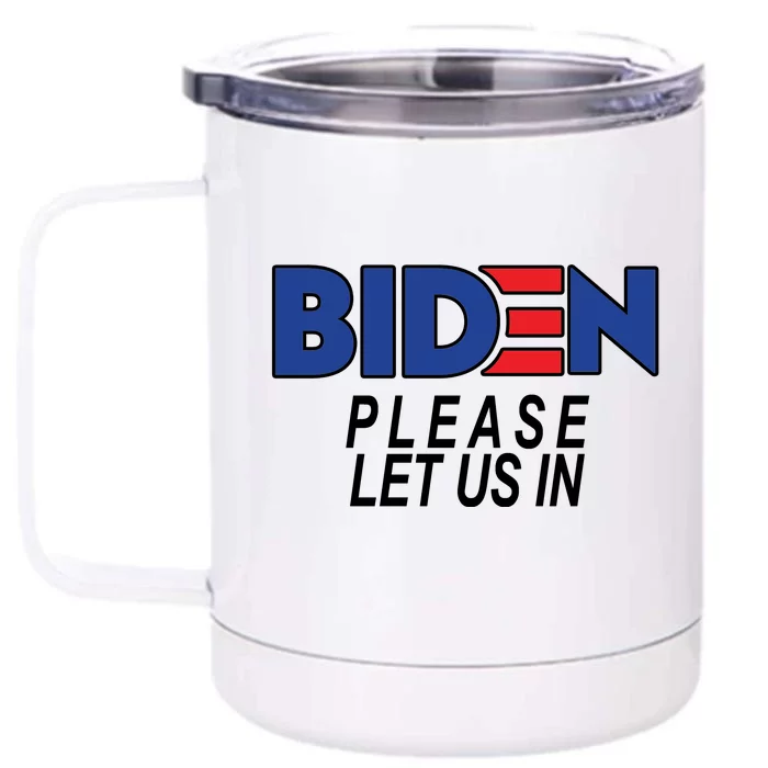 Biden Please Let Us In Front & Back 12oz Stainless Steel Tumbler Cup