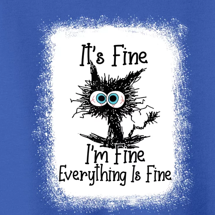 Bleached ItS Fine IM Fine Everything Is Fine Funny Cat Great Gift Toddler T-Shirt