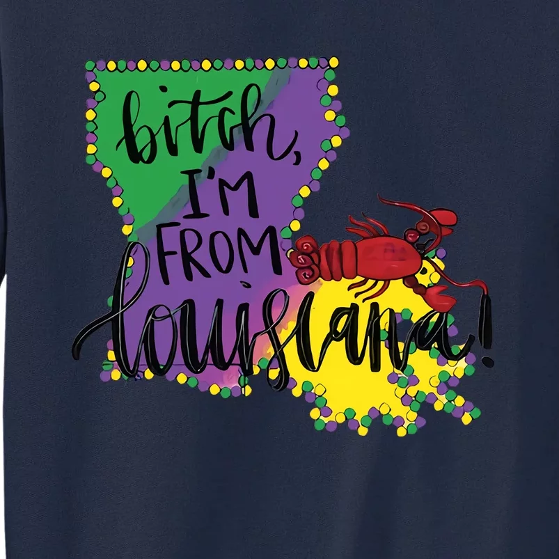 Bitch I'm From Louisiana Mardi Gras Louisiana Map Tall Sweatshirt