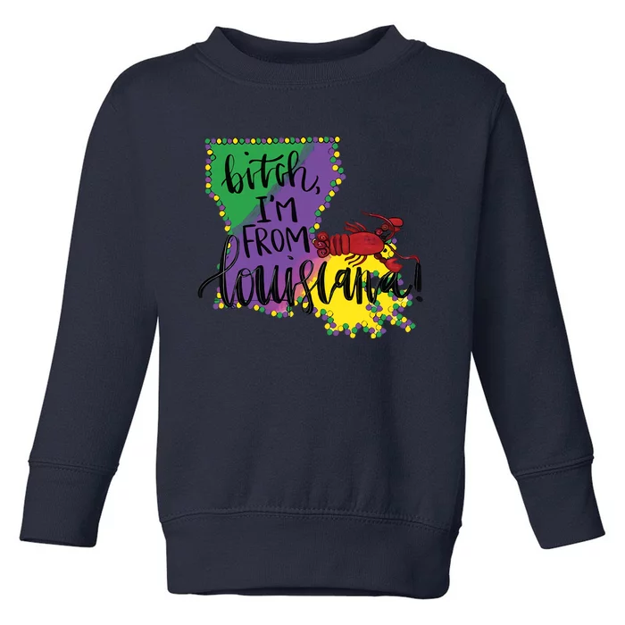 Bitch I'm From Louisiana Mardi Gras Louisiana Map Toddler Sweatshirt