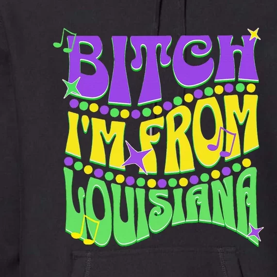 Bitch IM From Louisiana Mardi Gras Fleur De Lis Fat Tuesday Premium Hoodie